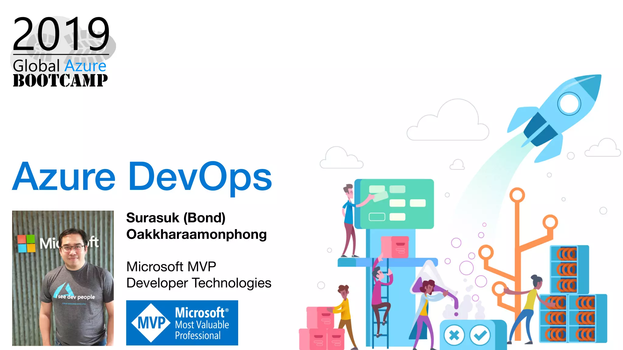 Azure DevOps
Surasuk (Bond)
Oakkharaamonphong
Microsoft MVP
Developer Technologies