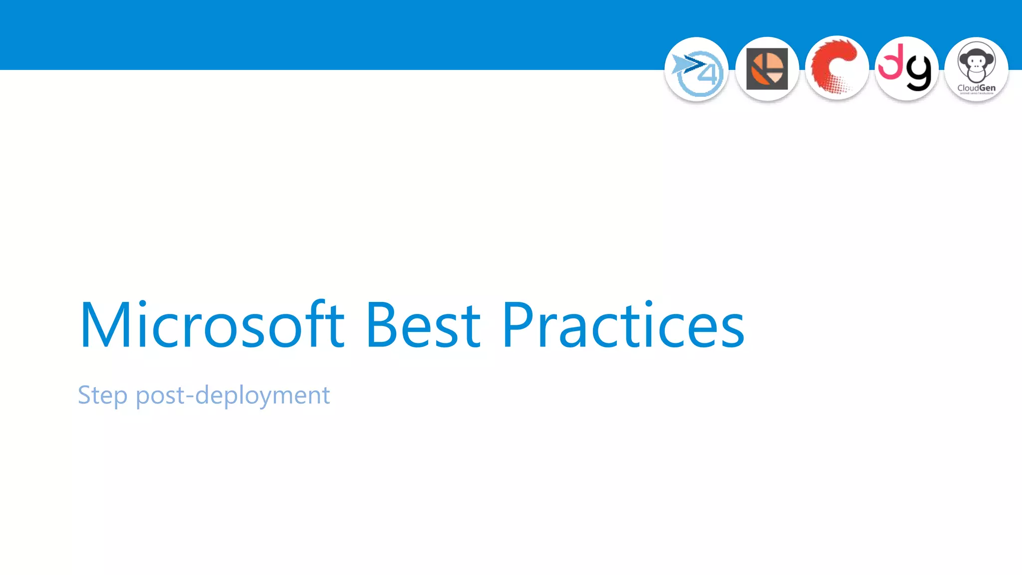 Microsoft Best Practices
Step post-deployment
 