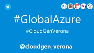 @cloudgen_verona
#GlobalAzure
#CloudGenVerona
 