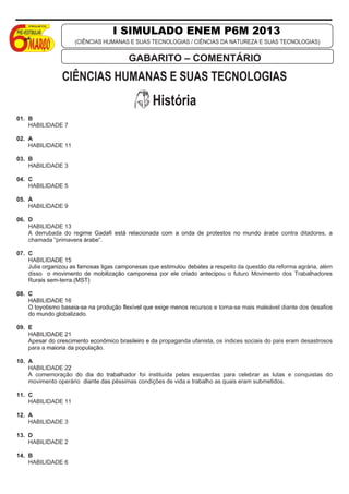 CIÊNCIAS HUMANAS E SUAS TECNOLOGIAS
História
01. B
HABILIDADE 7
02. A
HABILIDADE 11
03. B
HABILIDADE 3
04. C
HABILIDADE 5
...