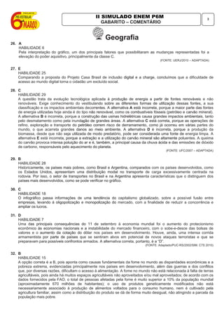 GABARITO – COMENTÁRIO
3
Geografia
26. A
HABILIDADE 6
Pela interpretação do gráfico, um dos principais fatores que possibil...