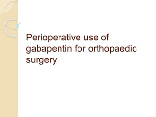 Perioperative use of
gabapentin for orthopaedic
surgery
 