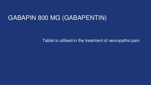 GABAPIN 800 MG (GABAPENTIN)
Gabapin 800mg Tablet is utilised in the treatment of neuropathic pain
 