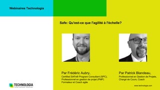Safe: Qu'est-ce que l'agilité à l'échelle?
www.technologia.com www.technologia.com
Webinaires Technologia
Safe: Qu'est-ce ...