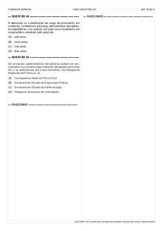 FUNDAÇÃO AROEIRA CONCURSO PÚBLICO SSP-TO/2014
▬ QUESTÃO 49 ▬▬▬▬▬▬▬▬▬▬▬▬▬▬▬▬▬▬
A demissão ou a destituição de cargo de provimento em
comissão, fundada em processo administrativo disciplinar,
incompatibiliza o ex-policial civil para nova investidura em
cargo público estadual, pelo prazo de
(A) seis anos.
(B) cinco anos.
(C) três anos.
(D) dois anos.
▬ QUESTÃO 50 ▬▬▬▬▬▬▬▬▬▬▬▬▬▬▬▬▬▬
Os processos administrativos disciplinares podem ser pro-
cessados na comissão especialmente designada para esse
fim, e as sindicâncias, até a fase instrutória, nas Delegacias
Regionais de Polícia ou na
(A) Corregedoria-Geral da Polícia Civil.
(B) Secretaria de Estado da Segurança Pública.
(C) Secretaria de Estado da Administração.
(D) Delegacia de lotação do investigado.
▬ RASCUNHO ▬▬▬▬▬▬▬▬▬▬▬▬▬▬▬▬▬▬
▬ RASCUNHO ▬▬▬▬▬▬▬▬▬▬▬▬▬▬▬▬▬▬
edital-002-01-2014-conhecimentos-específicos-estatuto-dos-policiais-civis-do-estado-tocantins
 