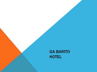 GA BARITO
HOTEL
 