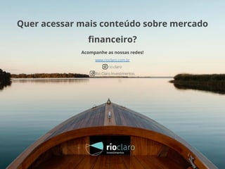 Quer acessar mais conteúdo sobre mercado
ﬁnanceiro?
Acompanhe as nossas redes!
www.rioclaro.com.br
rio.claro
Rio Claro Investimentos
 