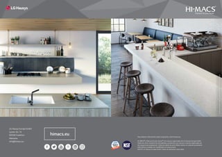 LG Hausys Europe GmbH
Lyoner Str. 15
60528 Frankfurt
Alemania
info@himacs.eu
himacs.eu Para obtener información sobre la garantía, visite himacs.eu
HI-MACS® y Natural Acrylic Stone™ son marcas registradas de LG Hausys Europe GmbH.
Todos los otros nombres de mercaderías y productos son marcas o marcas registradas de
los respectivos propietarios. Todos los datos de este folleto tienen un carácter puramente
informativo y pueden ser modificados sin aviso previo.
©2019. LG Hausys Europe GmbH. Todos los derechos reservados
LGHausysEuropeGmbH|joussenkarliczek.de|Fotos:StudioPodrini
 