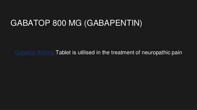 GABATOP 800 MG (GABAPENTIN)
Gabatop 800mg Tablet is utilised in the treatment of neuropathic pain
 