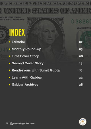 Editorial
Monthly Round-Up
First Cover Story
Second Cover Story
Rendezvous with Sumit Gupta
Learn With Gabbar
Gabbar Archives
02
03
08
14
18
22
28
index
R
e
search Select
Inv
e
s
t
www.coingabbar.com
01
 