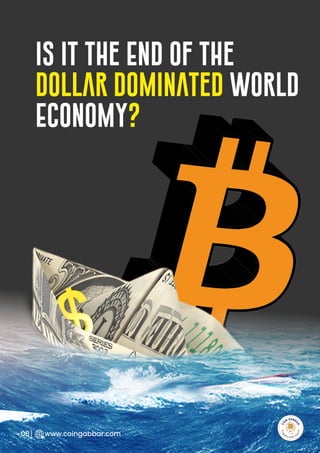 R
e
search Select
Inv
e
s
t
www.coingabbar.com
04
Is it the End of the
Dollar Dominated World
Economy?
R
e
search Select
Inv
e
s
t
www.coingabbar.com
08
 
