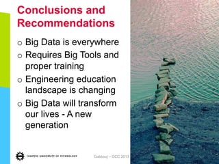 Conclusions and
Recommendations
o  Big Data is everywhere
o  Requires Big Tools and
proper training
o  Engineering education
landscape is changing
o  Big Data will transform
our lives - A new
generation
19/05/14Gabbouj – GCC 2013 145
 