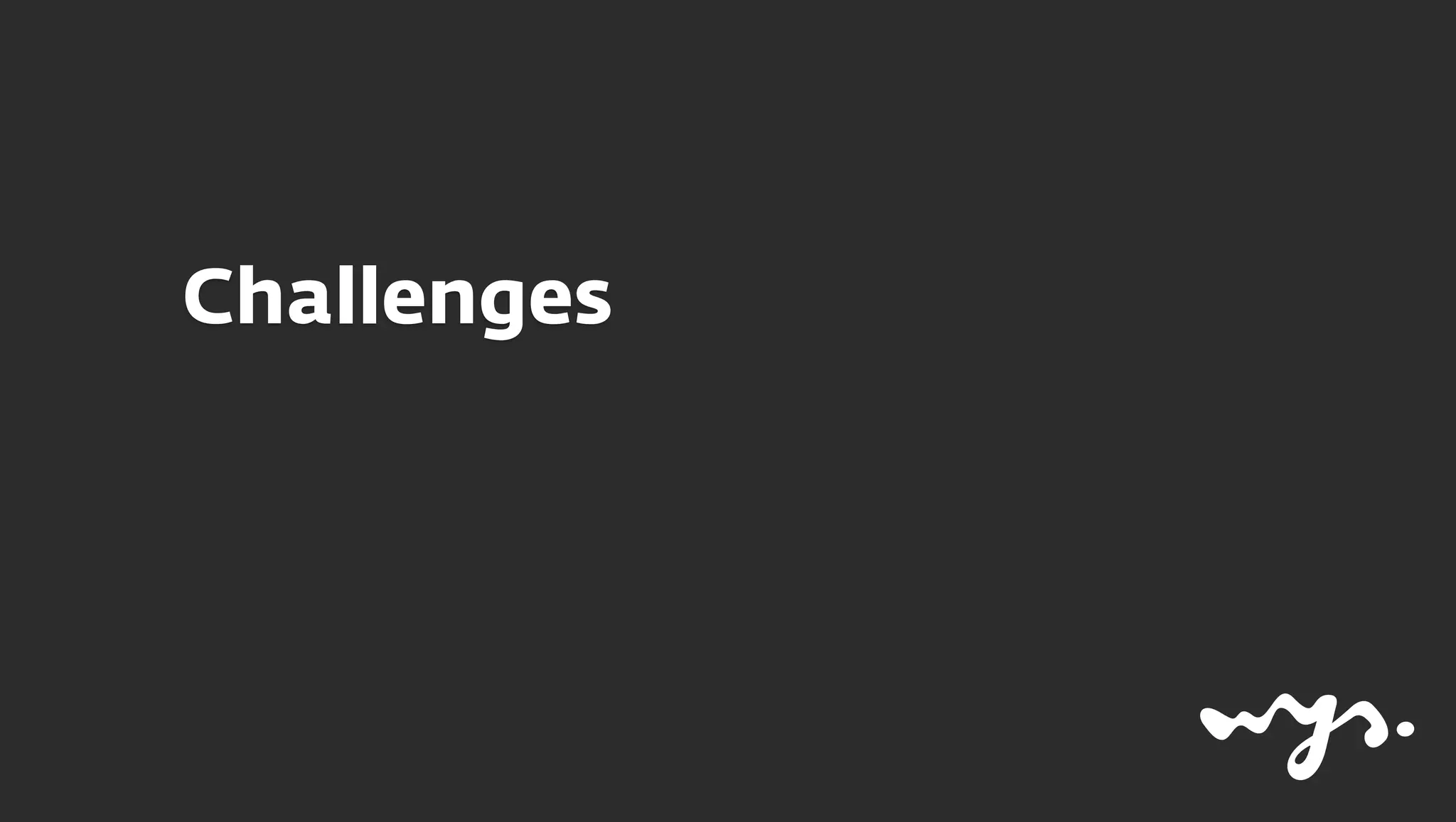 Challenges
 