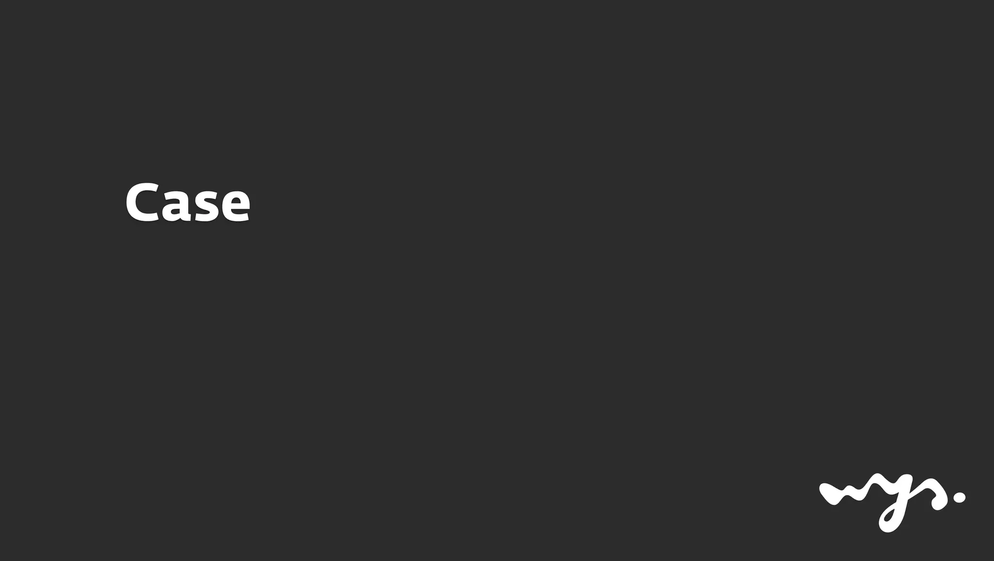Case
 