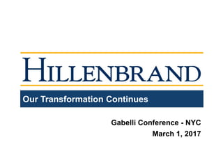 Our Transformation Continues
Gabelli Conference - NYC
March 1, 2017
 