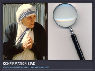 CONFIRMATION BIAS
LOOKING FOR MIRACLES IN ALL THE WRONG PLACES
 