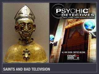SAINTS AND BAD TELEVISION
 