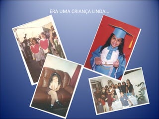 ERA UMA CRIANÇA LINDA...
 