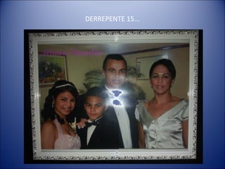 DERREPENTE 15...
 
