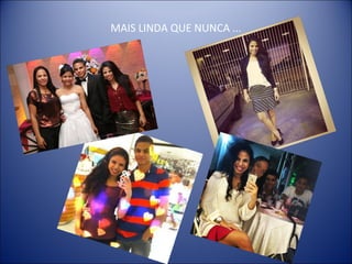 MAIS LINDA QUE NUNCA ...
 