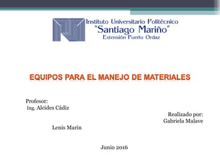 Profesor:
Ing. Alcides Cádiz
Realizado por:
Gabriela Malave
Lenis Marin
Junio 2016
 