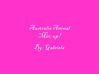 Australia Animal
  Mix-up!
 By: Gabriela
 
