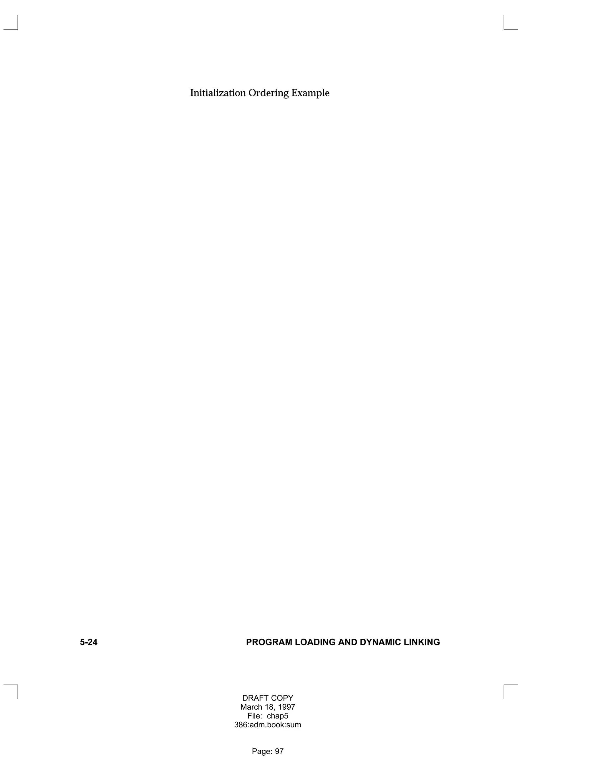 Initialization Ordering Example
5-24 PROGRAM LOADING AND DYNAMIC LINKING
DRAFT COPY
March 18, 1997
File: chap5
386:adm.book:sum
Page: 97
 