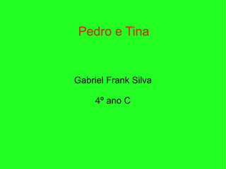 Pedro e Tina Gabriel Frank Silva 4º ano C 