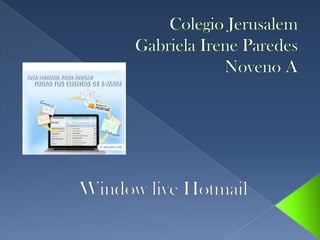 Colegio JerusalemGabriela Irene ParedesNoveno A Window live Hotmail 