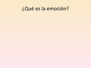 ¿Qué es la emoción? 