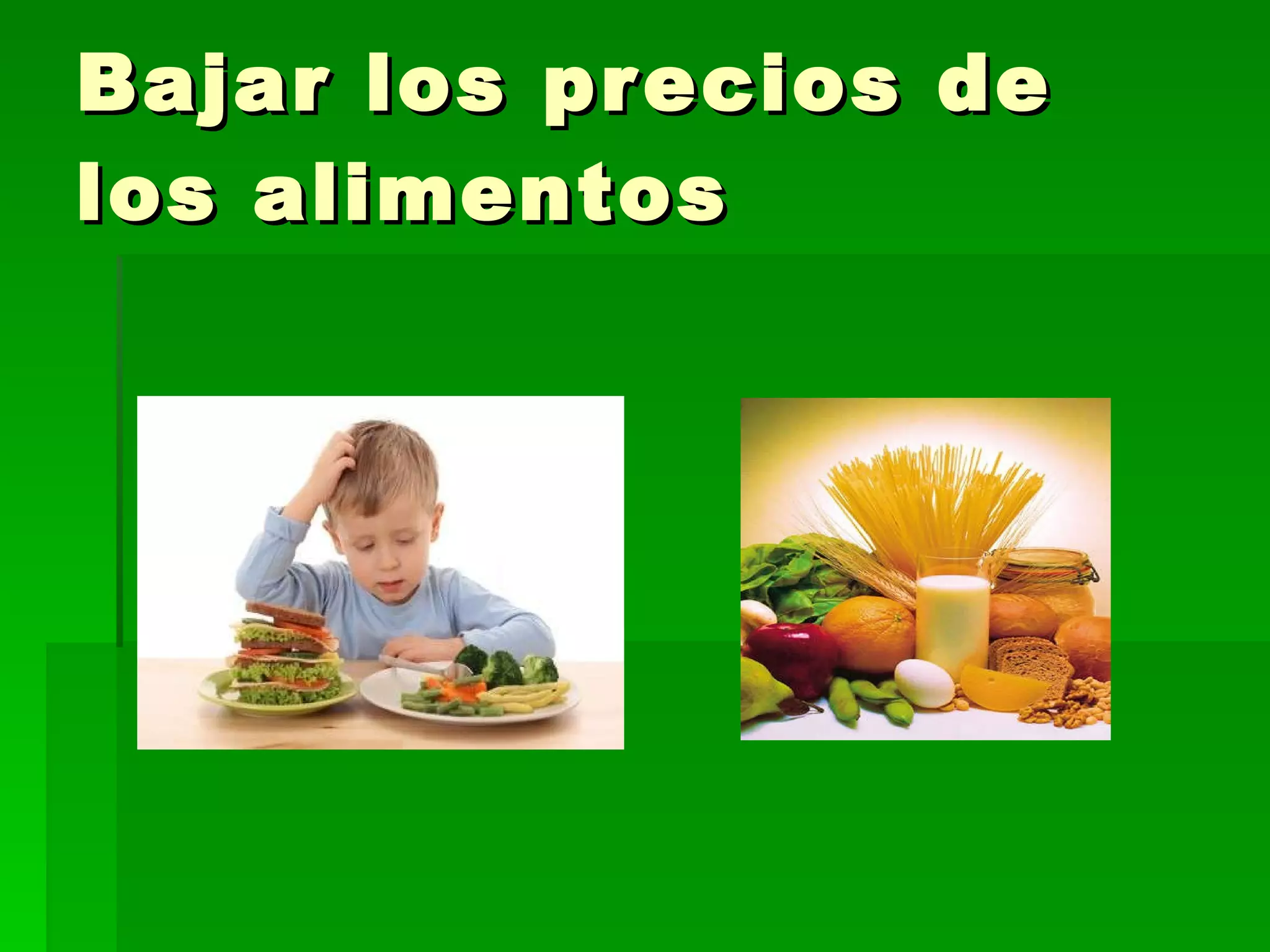 Bajar los precios de los alimentos