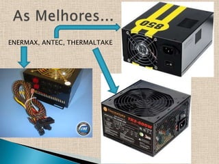 ENERMAX, ANTEC, THERMALTAKE




                              Instrutor: Antônio Felicíssimo
                                 Netto (netprov@ig.com.br)
 