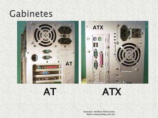 AT                     ATX
     Instrutor: Antônio Felicíssimo
        Netto (netprov@ig.com.br)
 