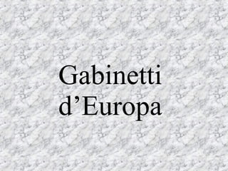 Gabinetti d’Europa 