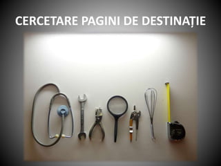 CERCETARE PAGINI DE DESTINAȚIE
 