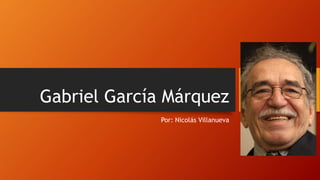 Gabriel García Márquez
Por: Nicolás Villanueva
 