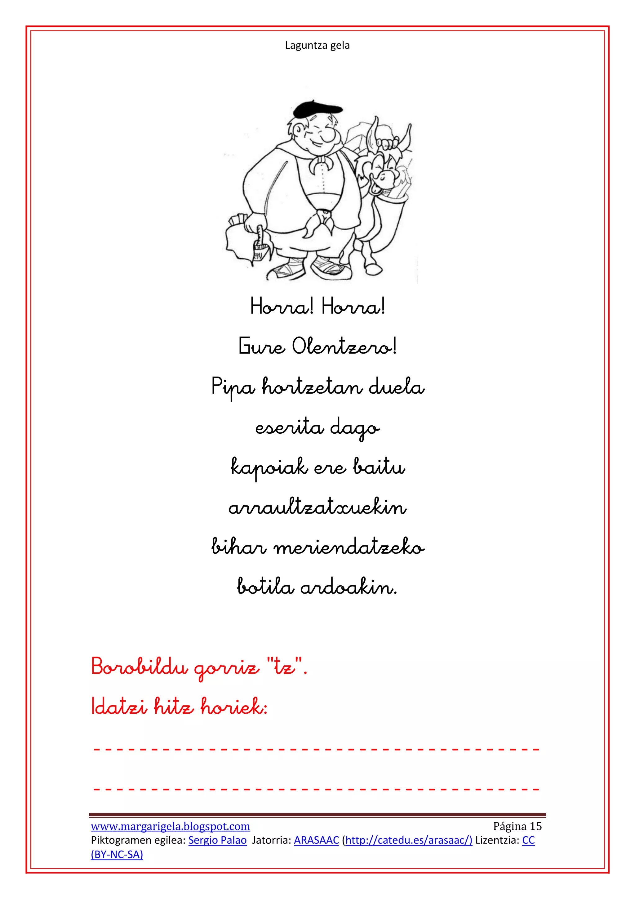 Laguntza gela




                                                                  
                                
                              
                        
                                 
                            
                            
                        
                             
                                              




www.margarigela.blogspot.com                                                       Página 15
Piktogramen egilea: Sergio Palao Jatorria: ARASAAC (http://catedu.es/arasaac/) Lizentzia: CC
(BY-NC-SA)
 