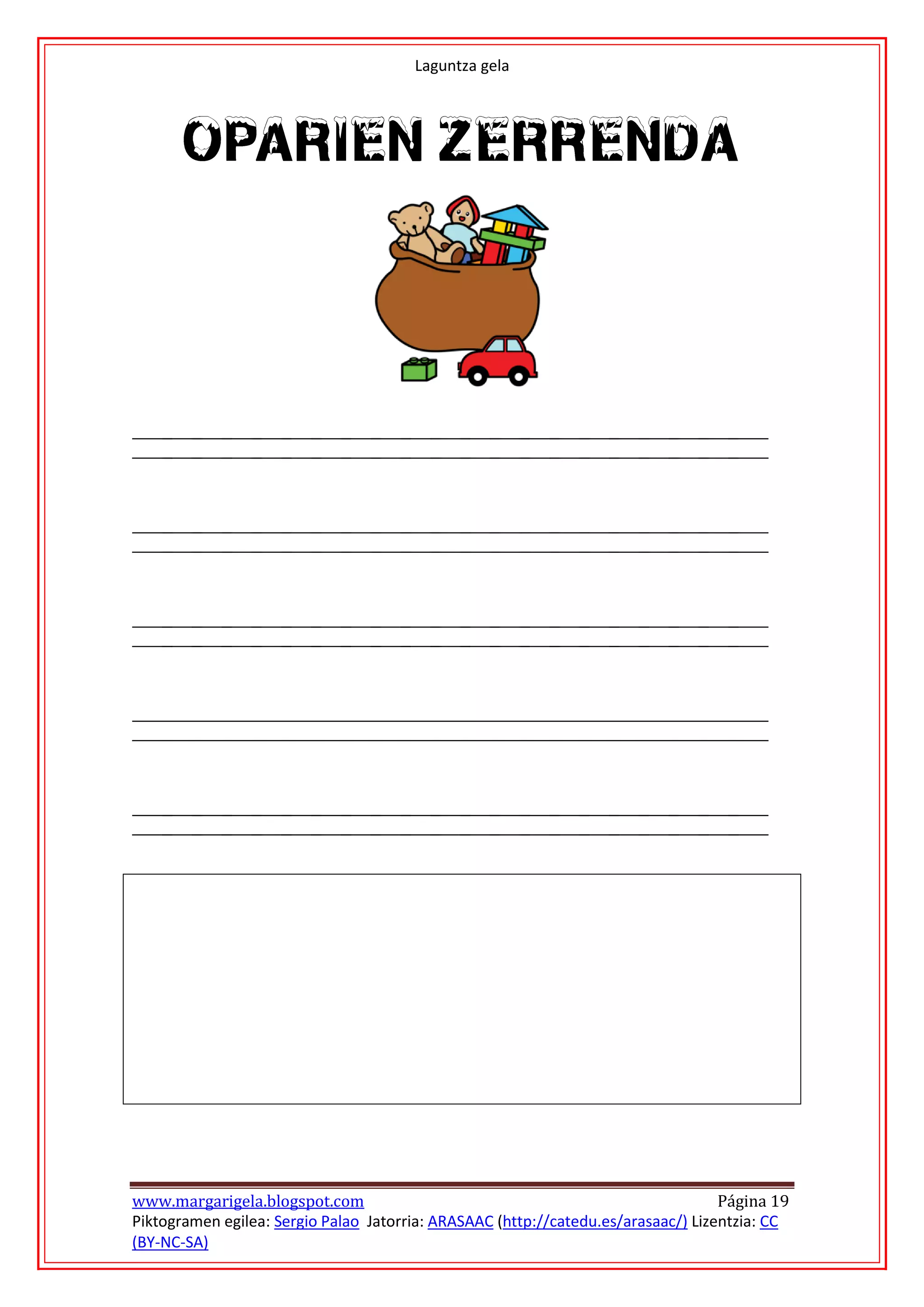 Laguntza gela




www.margarigela.blogspot.com                                                       Página 19
Piktogramen egilea: Sergio Palao Jatorria: ARASAAC (http://catedu.es/arasaac/) Lizentzia: CC
(BY-NC-SA)
 