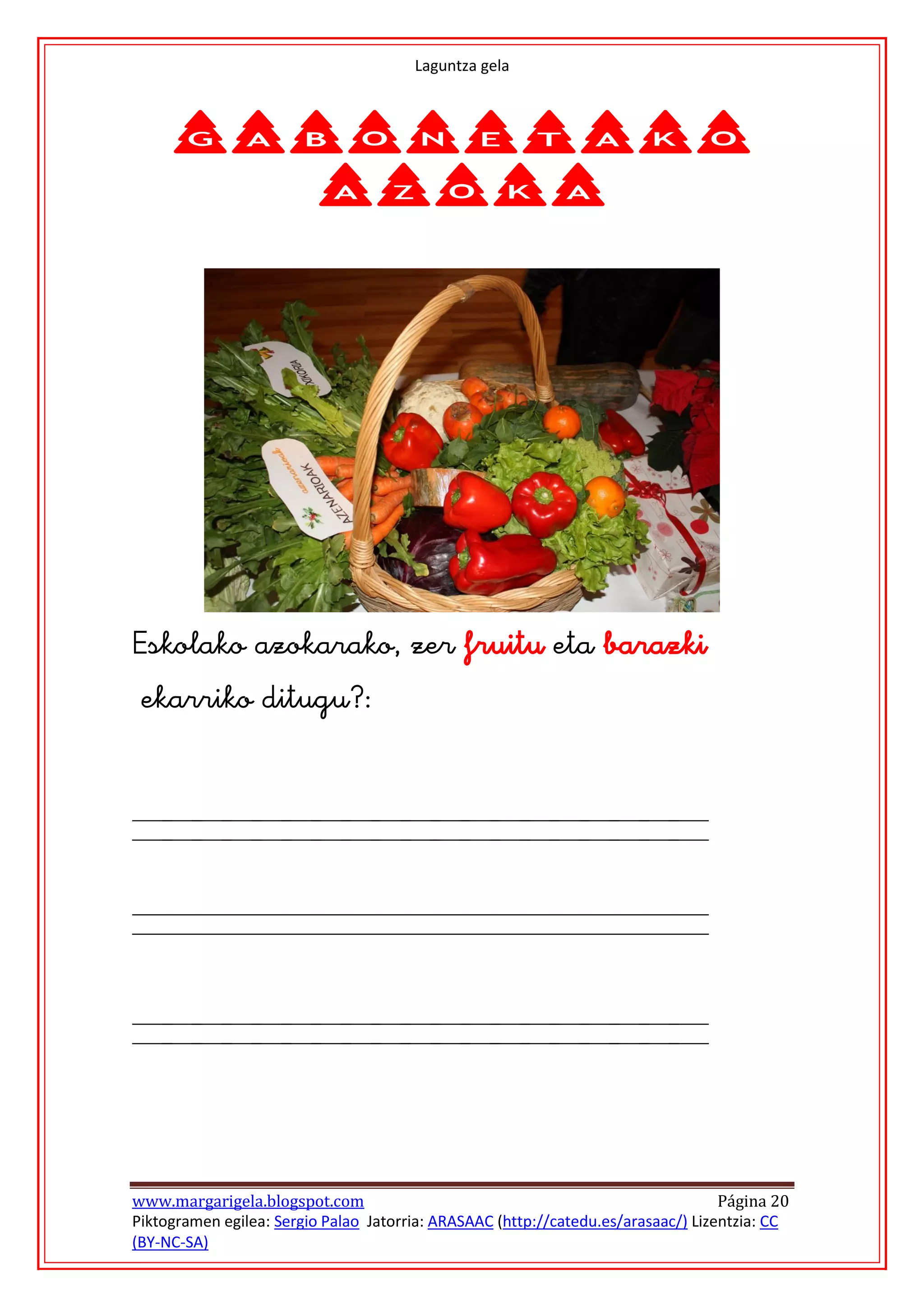 Laguntza gela



     Gabonetako
       Azoka











www.margarigela.blogspot.com                                                       Página 20
Piktogramen egilea: Sergio Palao Jatorria: ARASAAC (http://catedu.es/arasaac/) Lizentzia: CC
(BY-NC-SA)
 