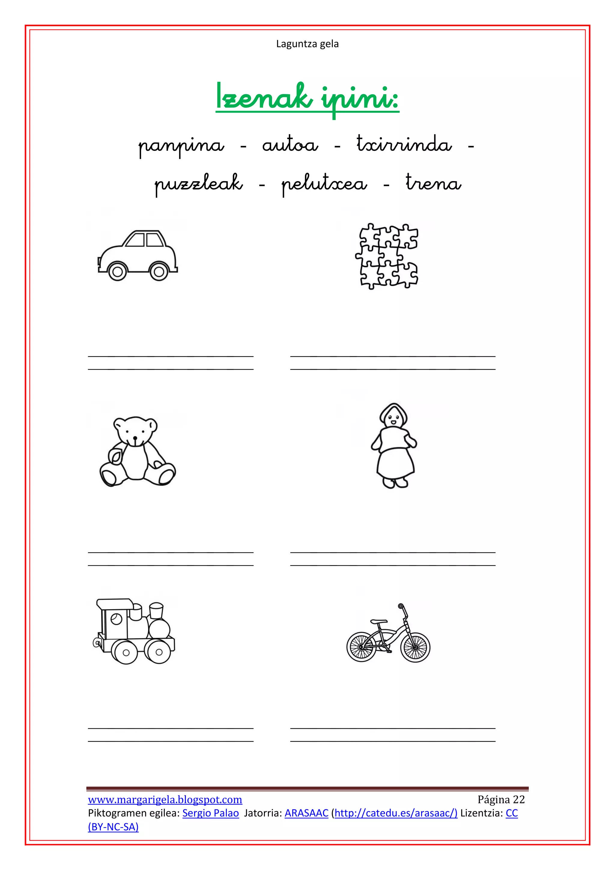 Laguntza gela




                          
          
              



                                                    




                                                        




                                                 




www.margarigela.blogspot.com                                                       Página 22
Piktogramen egilea: Sergio Palao Jatorria: ARASAAC (http://catedu.es/arasaac/) Lizentzia: CC
(BY-NC-SA)
 