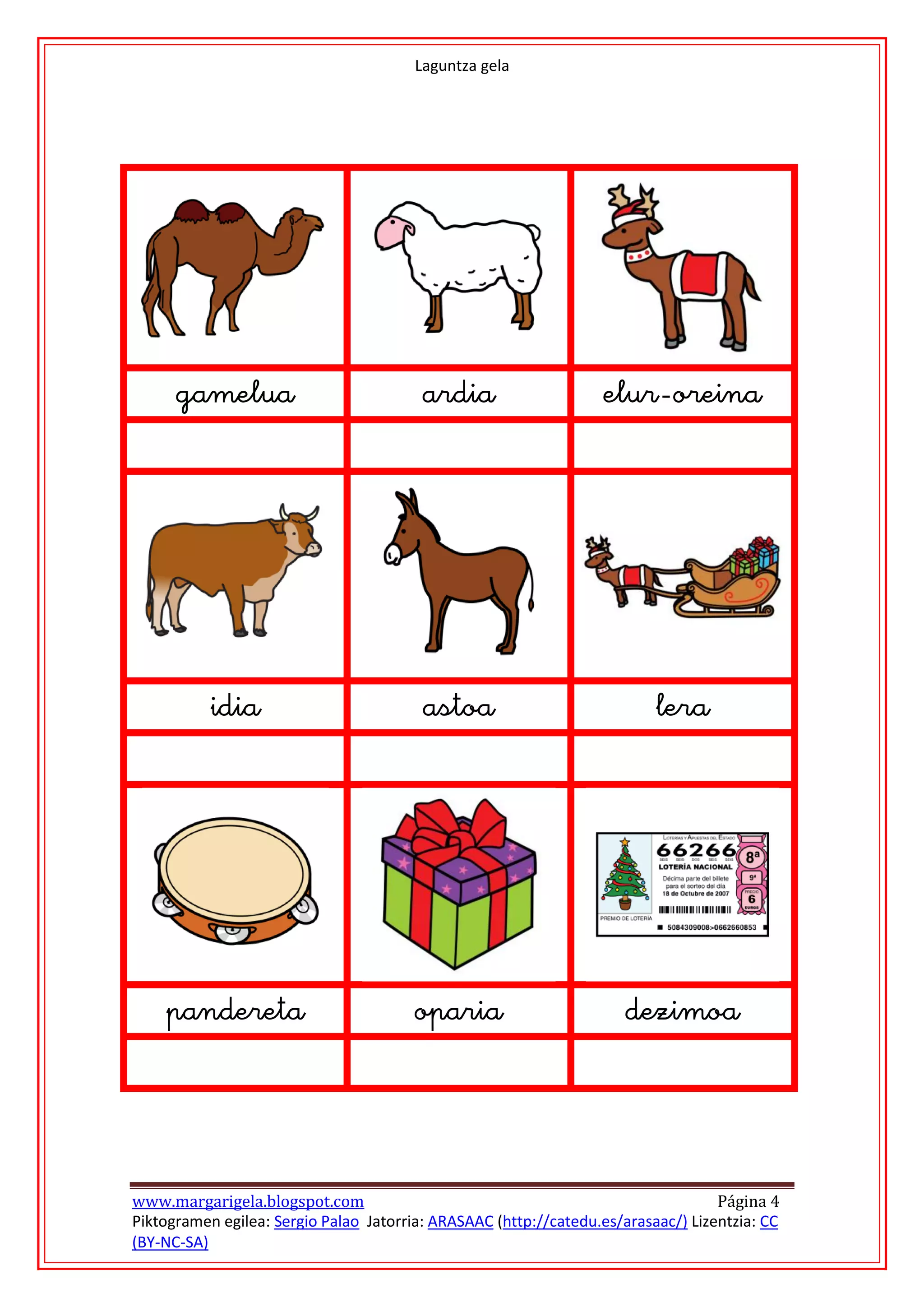 Laguntza gela








                                                                                         
                                                    
                                                                            




                                                                                             
                                                               
                                                                            




                                                                                         
                                                     
                                                                            


www.margarigela.blogspot.com                                                       Página 4
Piktogramen egilea: Sergio Palao Jatorria: ARASAAC (http://catedu.es/arasaac/) Lizentzia: CC
(BY-NC-SA)
 