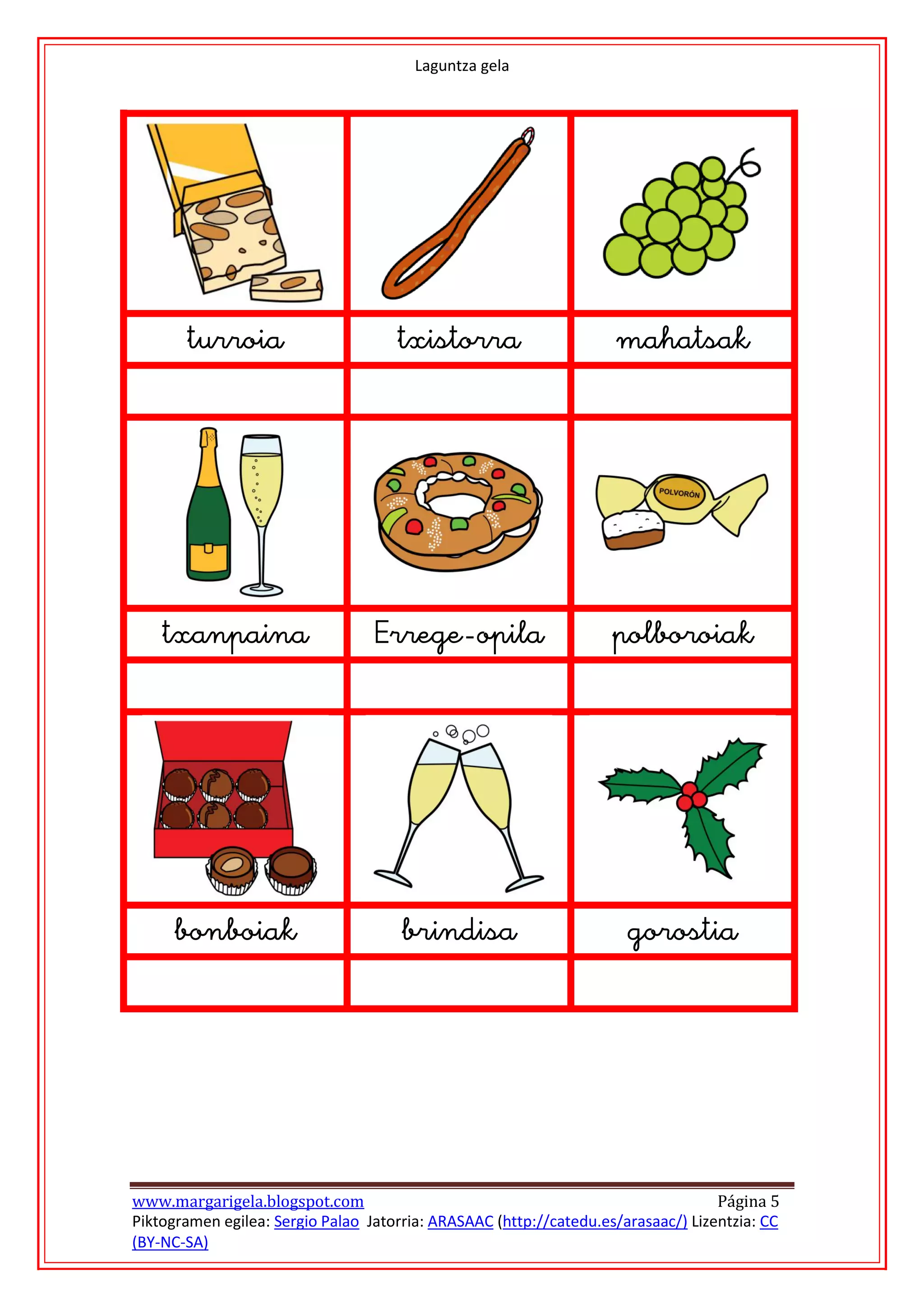 Laguntza gela




                                                                                         
                                                  
                                                                            




                                                                                         
                                             
                                                                            




                                                                                         
                                                    
                                                                            




www.margarigela.blogspot.com                                                       Página 5
Piktogramen egilea: Sergio Palao Jatorria: ARASAAC (http://catedu.es/arasaac/) Lizentzia: CC
(BY-NC-SA)
 