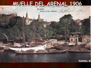 MUELLE DEL ARENAL 1906 Gaztelu. R 
