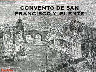 CONVENTO DE SAN FRANCISCO Y  PUENTE Gaztelu. R 