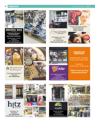2017ko abenduaren 15a, barikua
16 anboto2017ko abenduaren 15a, barikua | anbotoGabonak
Goienkalea, 16-1. esk.
DURANGO
Tel.: 946 817 380
www.anacamarero.com
Zumalakarregi kalea, 10
DURANGO
Tel.: 946 21 73 42
www.folderdurango.es
Santa Ana plaza
DURANGO
Tel.: 946 550 455
www.atxartemendikodenda.com
Fray Juan Zumarraga, 3
DURANGO
Tel.: 946 810 929
Edertasunerako tratamenduak
eta aholkularitza
· Aurpegiko larruazalaren garbiketa ·
. Aurpegi-tratamendua ·
. Masaje lasaigarriak ·
. Betileen luzapenak ·
produktu
sortak
opari
txartelak
Artekalea, 23
DURANGO
Tel.: 946 810 776
info@hitzliburudenda.com
turroi
eta gozo
artisauak
Bidebarrieta, 5 behea
IURRETA
Tel.: 946 817 808
www.undarribike.com
GABONETAKO
ORDUTEGIA
Astelehenetik- ostiralera:
9:00-13:30/ 16:00-20:00
Larunbata:
10:00-13:30 / 17:00-20:00
“Ekarri zuen gutuna
Olentzerorentzat”
Bizikleten salmenta
eta konponketa
Eski taulen mantenua
 