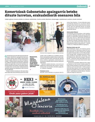 2017ko abenduaren 15a, barikua
17anbotoanboto | 2017ko abenduaren 15a, barikua
Gabonak
Gabonekdutengauzarikadierazgarrienetakobat
argiak, koloreak eta apaingarriak kaleratzea
da. Etxeetan ipintzen diren arbolak, kaleak janzten
dituzten argiak, Olentzero eta Mari Domingiren
irudiak... Zenbait lekutan komertzioen, tabernen
eta zerbitzuen fatxadak sasoi horretara egokitzeko
saiakera ere egiten dute, eta hori da, hain justu ere,
Iurretan bultzatu gura dutena. Erakusleiho lehiake-
ta antolatu dute, eta, horri esker, hainbat komertzio
apainduta egongo dira abenduaren 22tik urtarrila-
ren 5era bitartean.
Denda eta abarrek abenduaren 20a baino lehen
eman behar dute izena ekimenean parte hartu ahal
Komertzioak Gabonetako apaingarriz beteko
dituzte Iurretan, erakusleihorik onenaren bila
izateko, kultur-etxea@iurreta.eus helbidera idatzita.
Euren erakusleihoak udaleko kultura sailak auke-
ratutako epaimahai batek aztertuko ditu. Besteak
beste, sormena, argiztapena, modernitatea eta
berrikuntza edukiko dituzte kontuan balorazioa
egiterakoan.
Epaileek erabakia hartzean, www.iurreta.eus
webgunean argitaratuko dute emaitza. Gainera,
hilaren 24an sari banaketa ekitaldia egingo du-
te, 12:00etan, Askondon.
Postaletan ere bai
Bestalde, postal lehiaketa ere prestatu dute Iu-
Urtarrilaren 5era arte egongo dira ikusgai erakusleiho apainduak.
Besteak beste,
sormena,
argiztapena,
modernitatea
eta berrikuntza
edukiko dituzte
kontuan balorazioa
egiterakoan
Udalak egitarau berezia antolatu du datozen asteetarako, herriko zenbait elkarteren ekarpenagaz; astelehenean aurkeztu zituzten ekintzak
rretan. Kasu honetan, 13 urtez beherako umeei
zuzendutako ekimena da, eta hilaren 20rako
entregatu behar dituzte lanak Ibarretxe kultur
etxean. Hiru sari eskainiko dituzte, eta horiek
ere abenduaren 24ko sari banaketa ekitaldian
aurkeztuko dituzte.
Umeen parkea Olaburun
Asteleheneko prentsaurrekoan, udal ordezka-
riez gainera Maiztegi eskolako guraso elkarteko
kideak eta Anderebide emakume taldekoak ere
egon ziren. Izan ere, talde horiek zein Kimuak
aisialdi elkarteak ekarpena egin dute Gaboneta-
ko egitaraua osatzeko. Esaterako, hilaren 27an,
28an eta 29an Gabonetako Parkea ipiniko dute
Kimuakekoek Olaburu pilotalekuan. 11:30etik
13:30era eta 17:00etatik 20:00etara egongo da.
Elkartasun Azoka, gaur arte
Anderebidekoek, ostera, aste honetan garatu
dute euren ekintza. Elkartasun Azoka bat ezarri
dute Ibarretxen, eta gaur iluntzera arte egongo
da zabalik. Batutako dirua La Otra Mirada elkar-
teari emango diote, Senegalen garatzen dihar-
duen proiektuari laguntzeko. Jostailuak, txiki
eta helduentzako askotariko arropak, liburuak,
bitxiak... denetarik izaten dute Elkartasun Azo-
kan, eta harrera ona izaten duela aitortu dute
antolatzaileek.
Iurretarrek emandako objektuak dira salgai
jarritakoak eta bost euroko erosketa egiten du-
tenek hainbat produktuz osatutako otzara baten
zozketan parte hartuko dute. “Gabon egunen
ataria den egun hauetan, diru asko gastatu gabe,
opariren bat egiteko aukera errazten dio azokak
askori”, aurkezpenean azaldu dutenez. Honakoa
azokaren bosgarren edizioa da.
 