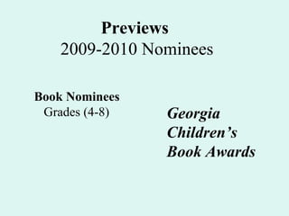Previews  2009-2010 Nominees Book Nominees Grades (4-8) Georgia  Children’s  Book Awards 