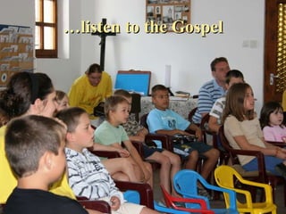 … listen to the Gospel 