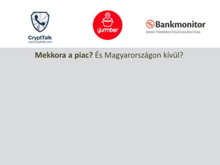 Mekkora a piac? És Magyarországon kívül?
 