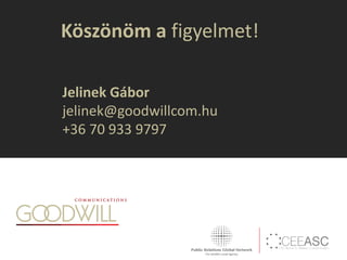 Köszönöm a figyelmet!
Jelinek Gábor
jelinek@goodwillcom.hu
+36 70 933 9797
 
